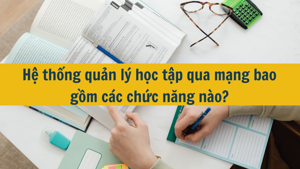Hệ thống quản l&yacute; học tập qua mạng bao gồm c&aacute;c chức năng n&agrave;o?
