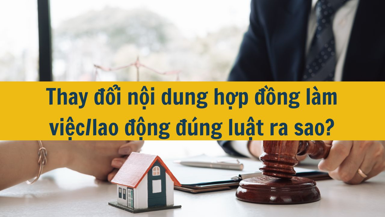 Thay đổi nội dung hợp đồng l&agrave;m việc/lao động đ&uacute;ng luật ra sao?