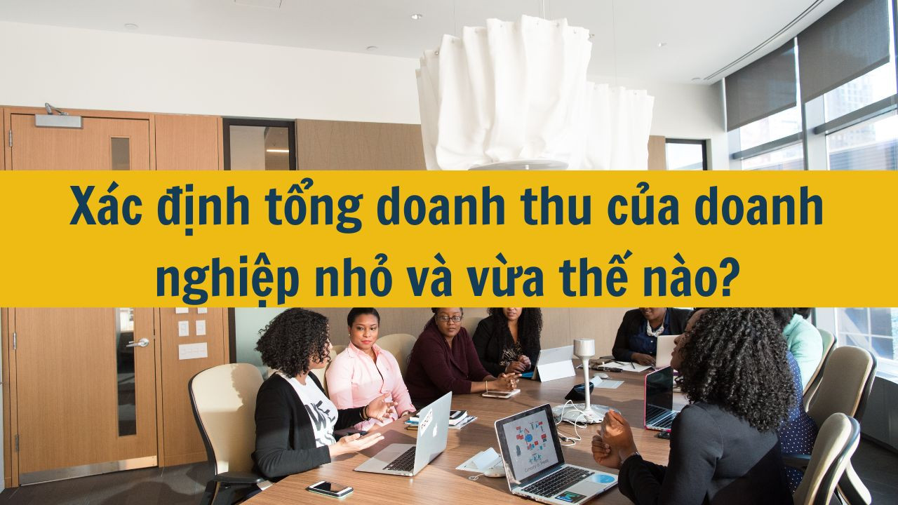 X&aacute;c định tổng doanh thu của doanh nghiệp nhỏ v&agrave; vừa thế n&agrave;o?