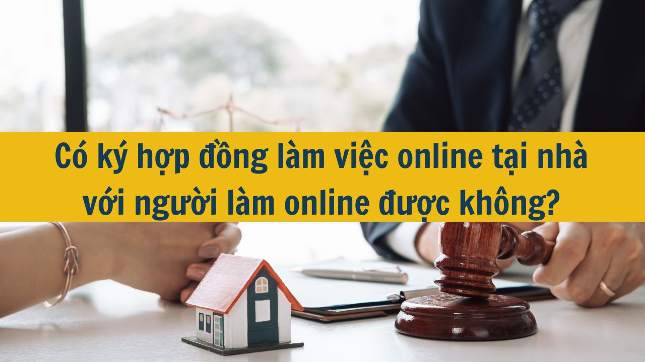 C&oacute; k&yacute; hợp đồng l&agrave;m việc online tại nh&agrave; với người l&agrave;m online được kh&ocirc;ng?