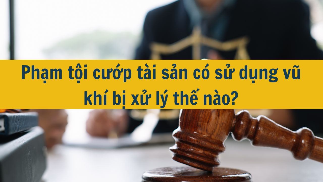 Phạm tội cướp t&agrave;i sản c&oacute; sử dụng vũ kh&iacute; bị xử l&yacute; thế n&agrave;o?