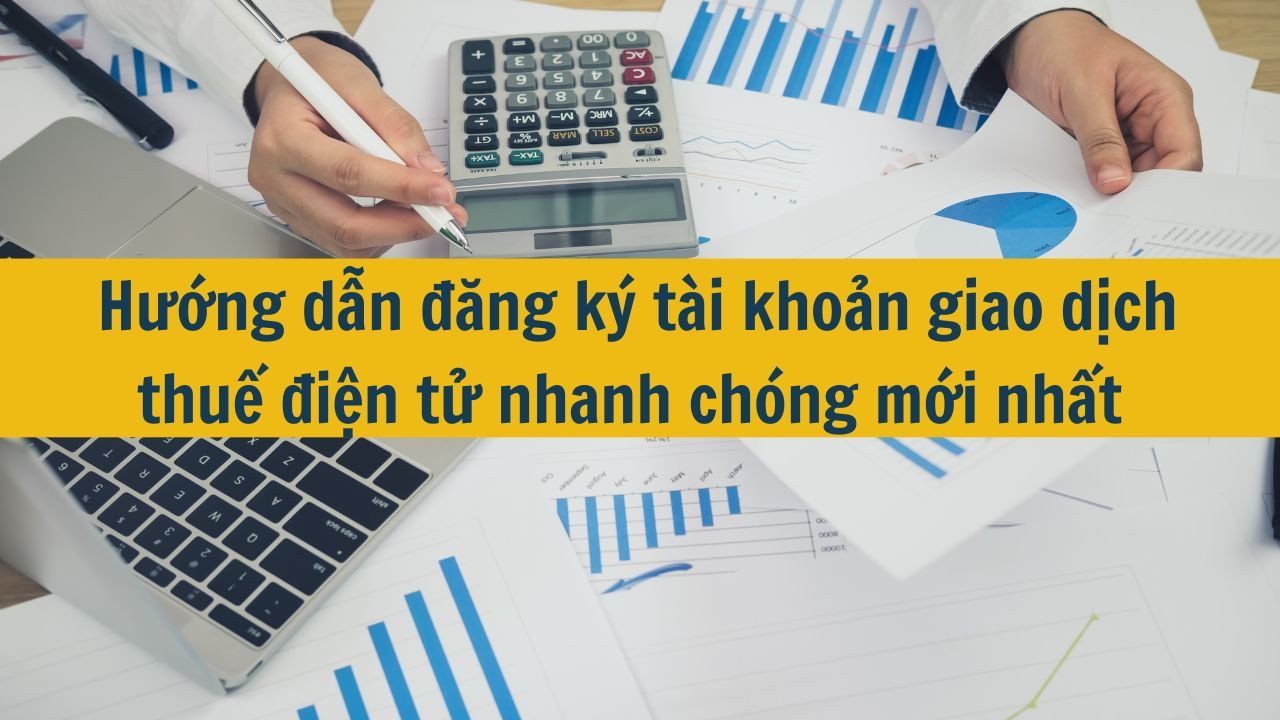 Hướng dẫn đăng k&yacute; t&agrave;i khoản giao dịch thuế điện tử nhanh ch&oacute;ng mới nhất 2025
