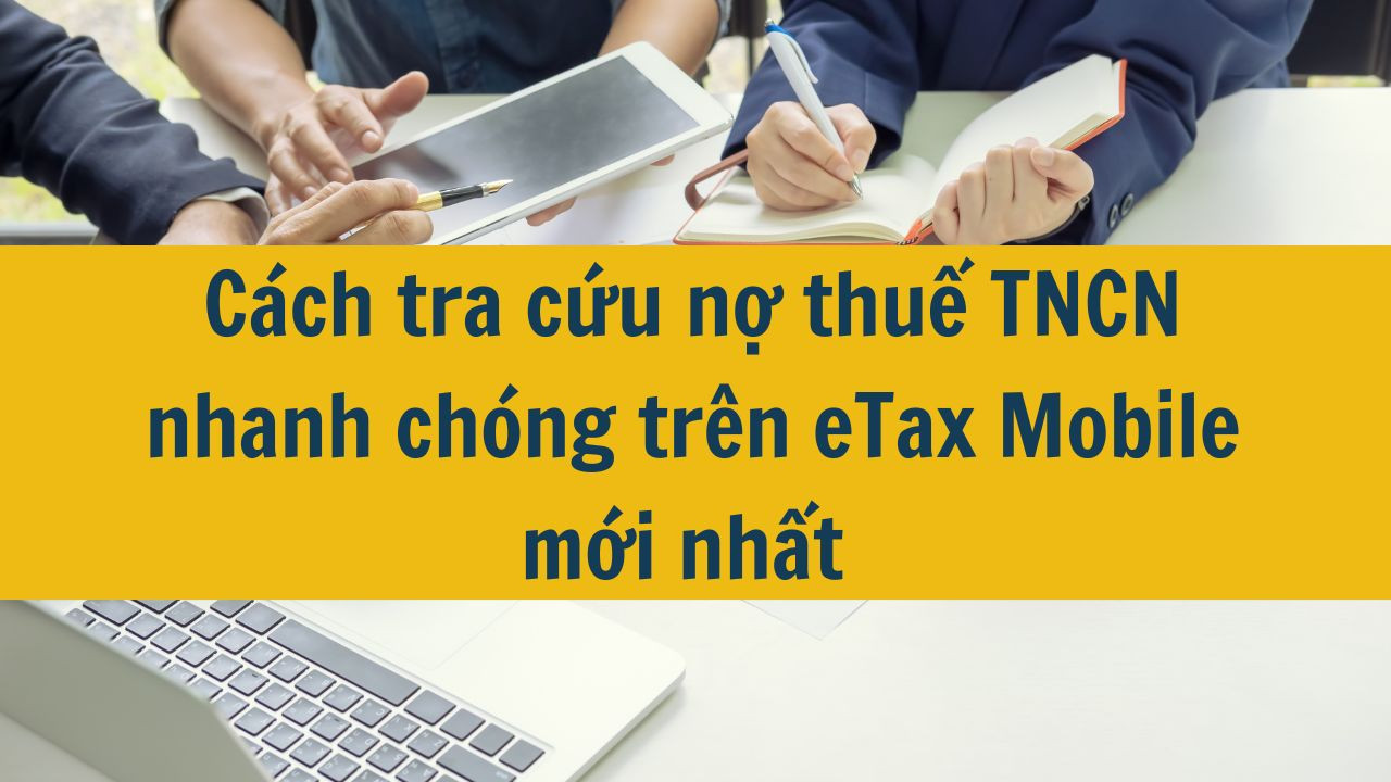 C&aacute;ch tra cứu nợ thuế TNCN nhanh ch&oacute;ng tr&ecirc;n eTax Mobile mới nhất 2025