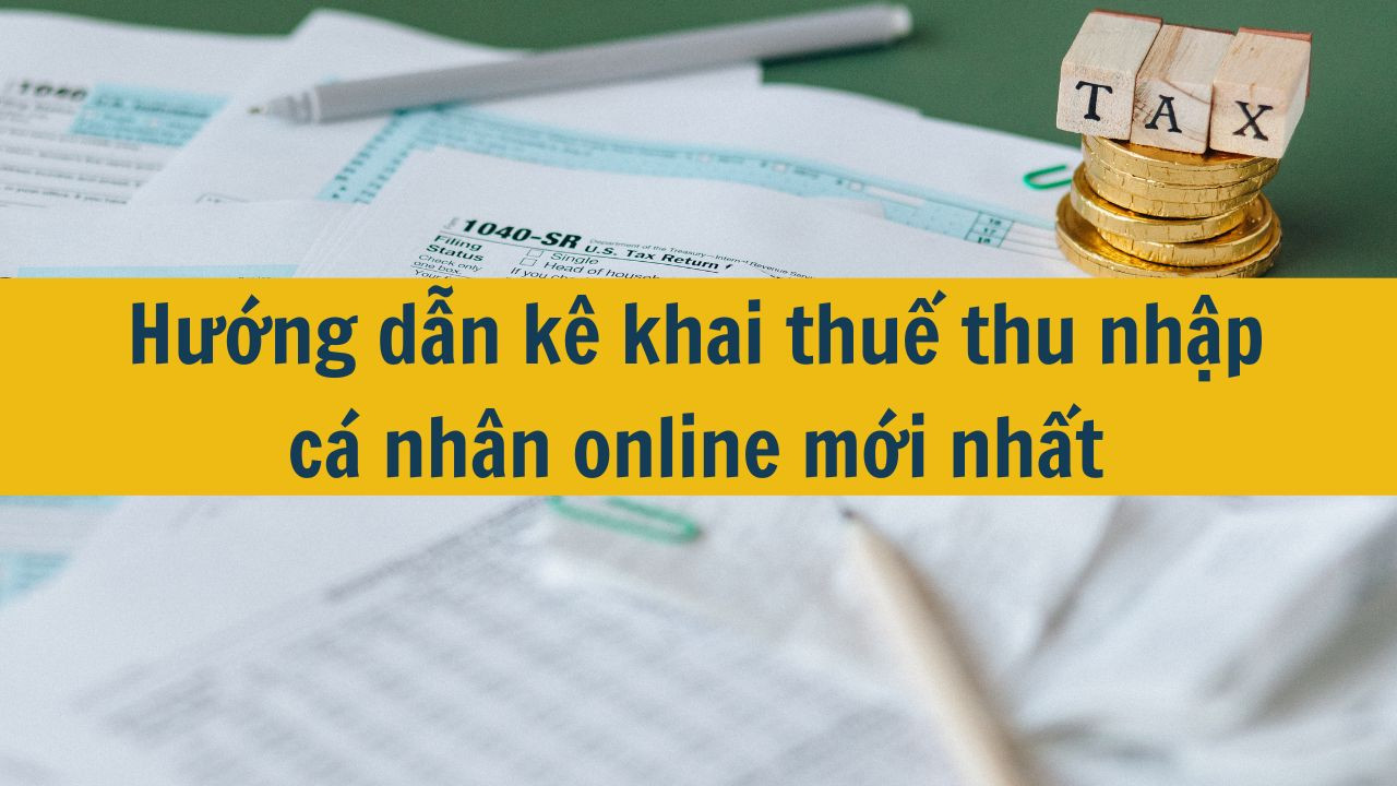 Hướng dẫn k&ecirc; khai thuế thu nhập c&aacute; nh&acirc;n online mới nhất 2025