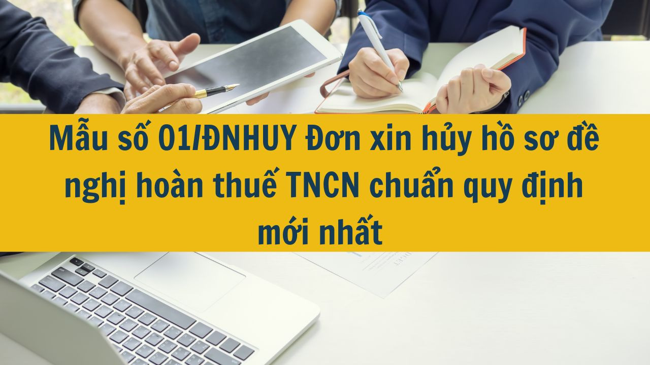 Mẫu số 01/ĐNHUY Đơn xin hủy hồ sơ đề nghị ho&agrave;n thuế TNCN chuẩn quy định mới nhất 2025