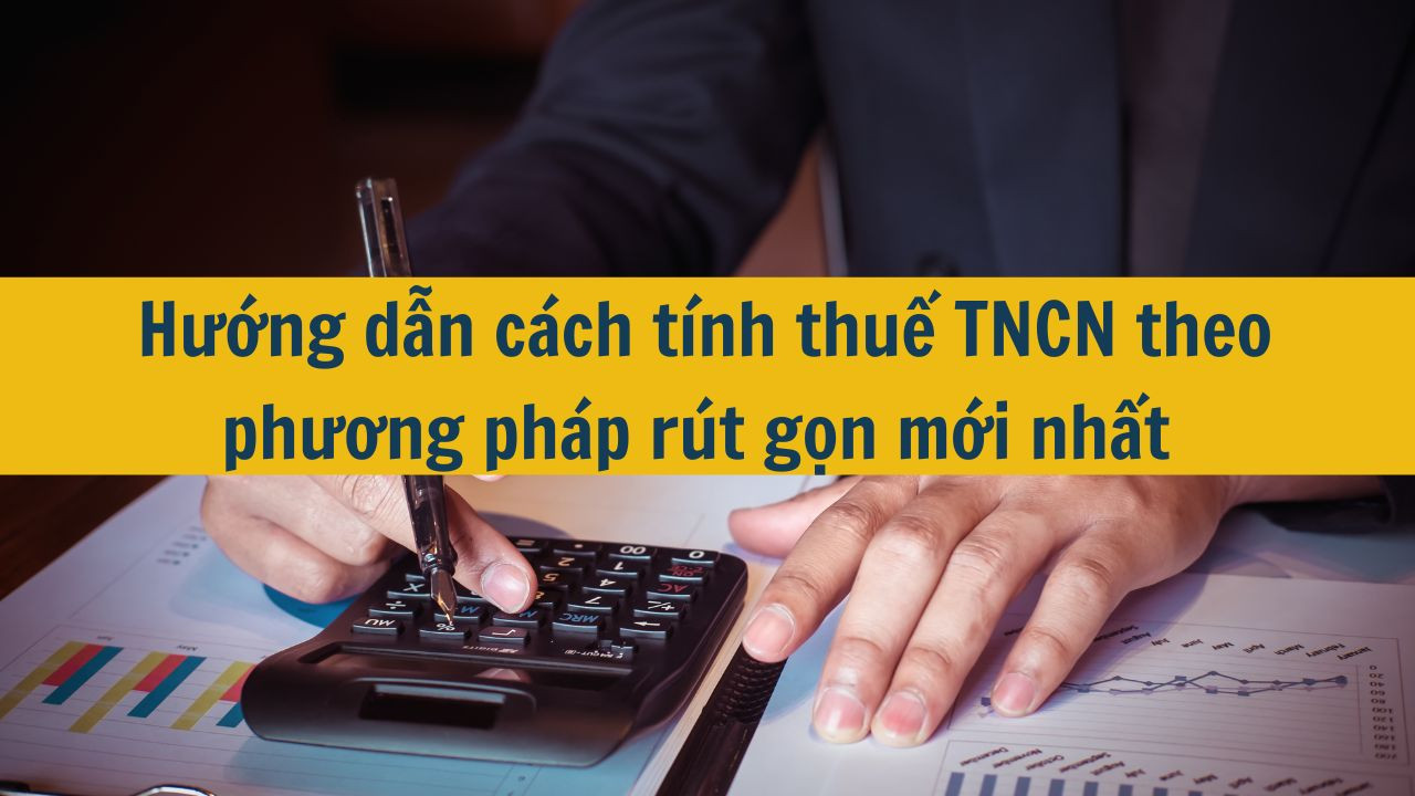 Hướng dẫn c&aacute;ch t&iacute;nh thuế TNCN theo phương ph&aacute;p r&uacute;t gọn mới nhất 2025