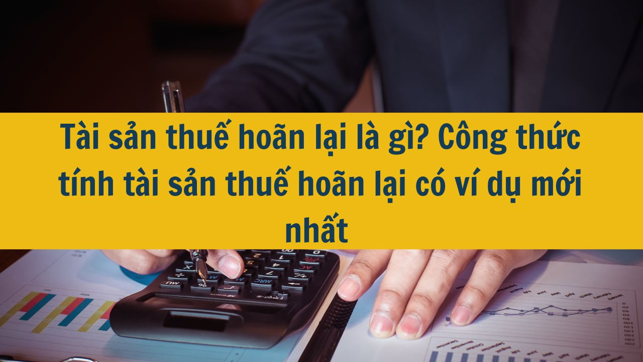T&agrave;i sản thuế ho&atilde;n lại l&agrave; g&igrave;? C&ocirc;ng thức t&iacute;nh t&agrave;i sản thuế ho&atilde;n lại c&oacute; v&iacute; dụ mới nhất 2025