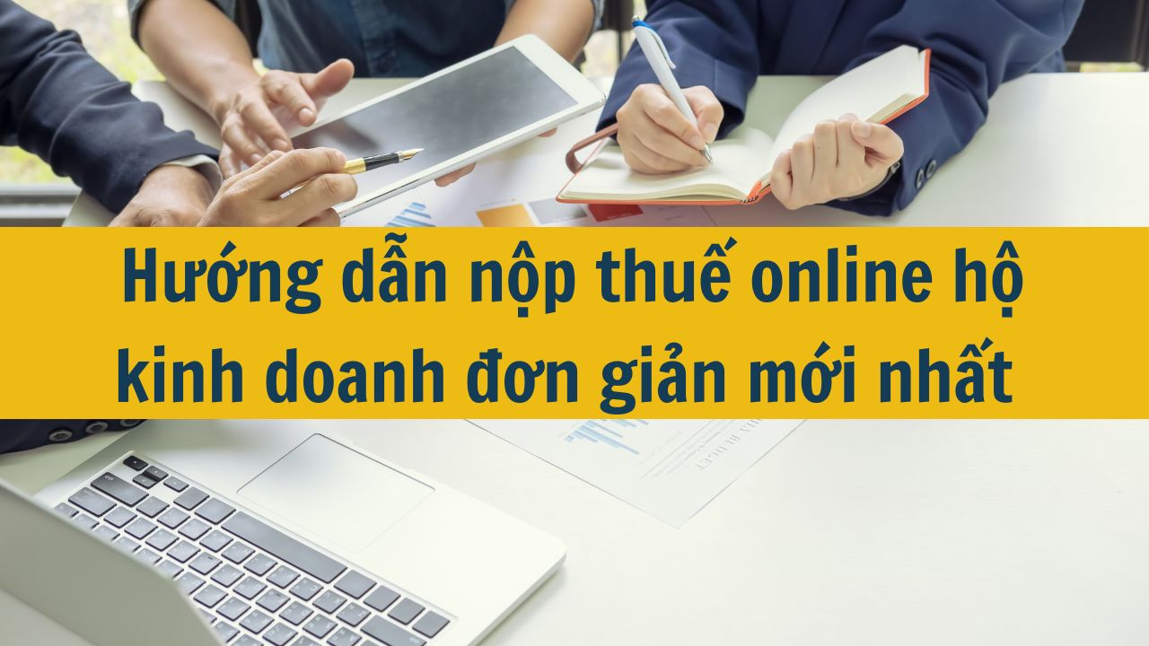 Hướng dẫn nộp thuế online hộ kinh doanh đơn giản mới nhất 2025
