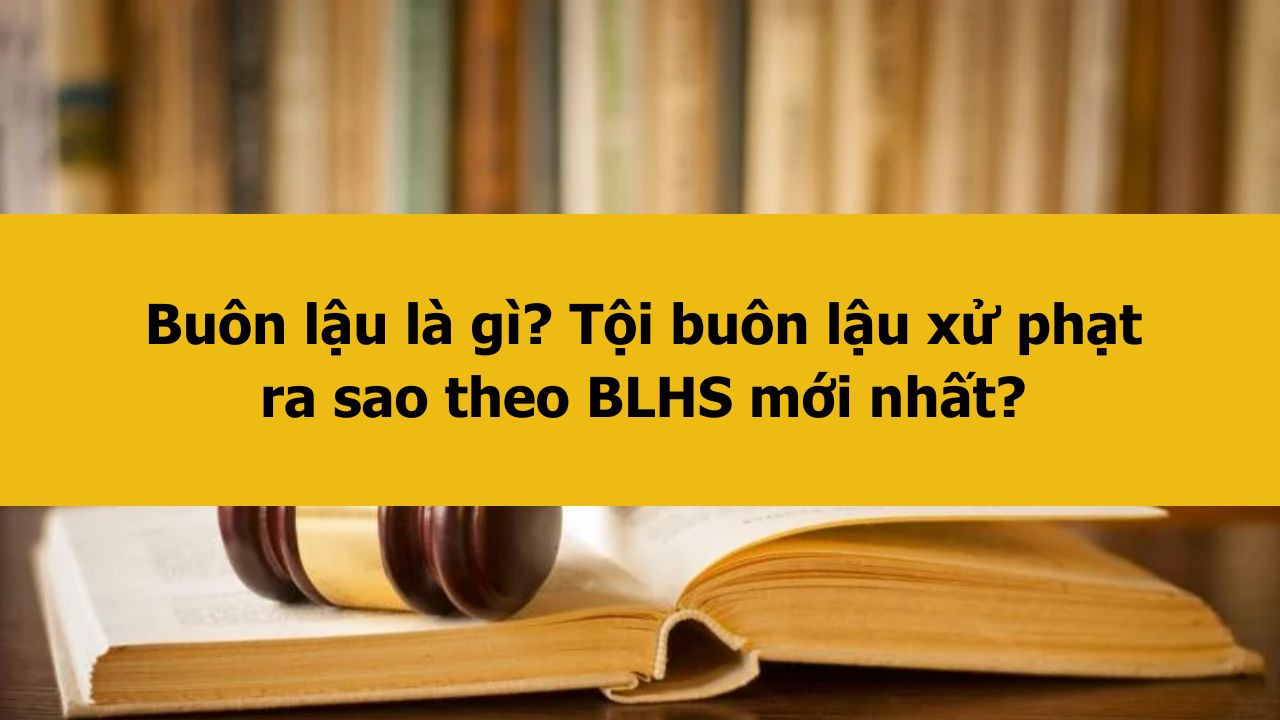 Bu&ocirc;n lậu l&agrave; g&igrave;? Tội bu&ocirc;n lậu xử phạt ra sao theo BLHS mới nhất 2025?
