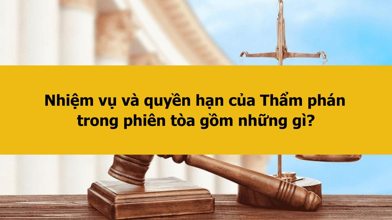Nhiệm vụ v&agrave; quyền hạn của Thẩm ph&aacute;n