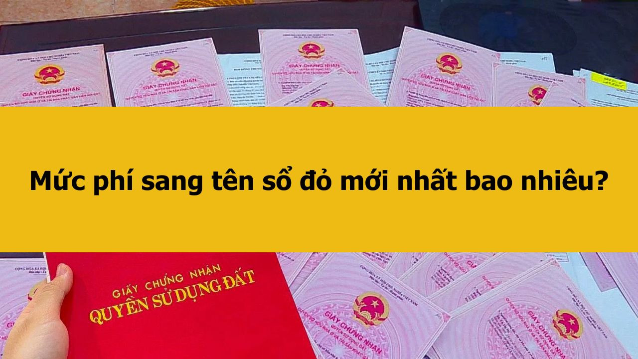 Mức ph&iacute; sang t&ecirc;n sổ đỏ mới nhất 2025 bao nhi&ecirc;u?