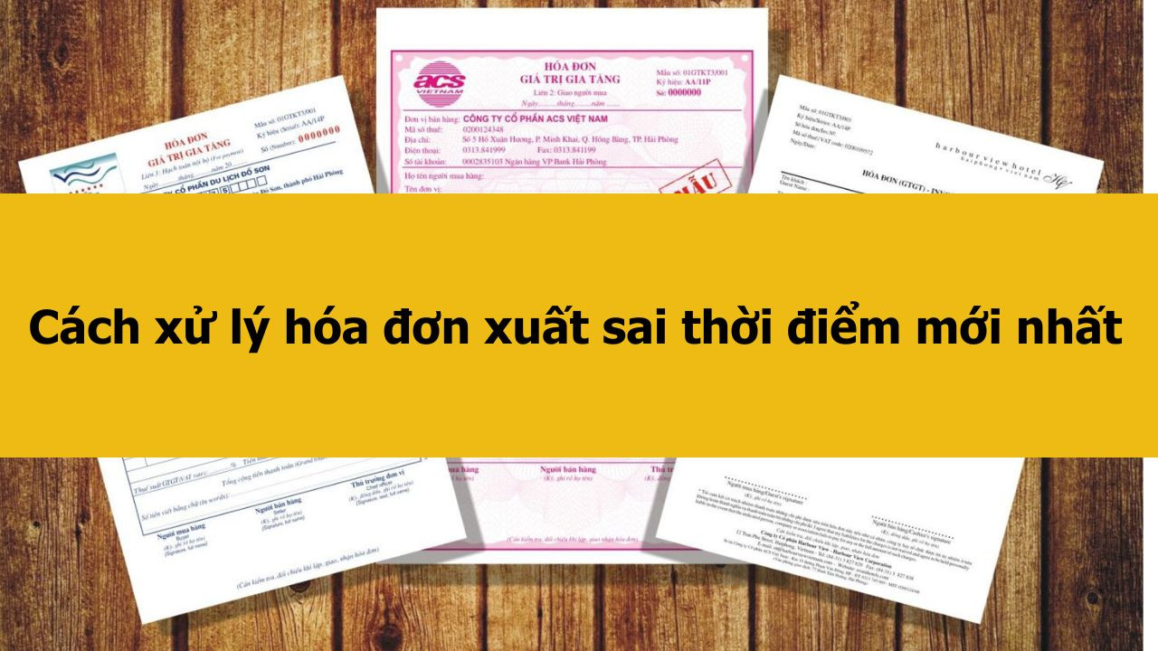 C&aacute;ch xử l&yacute; h&oacute;a đơn xuất sai thời điểm