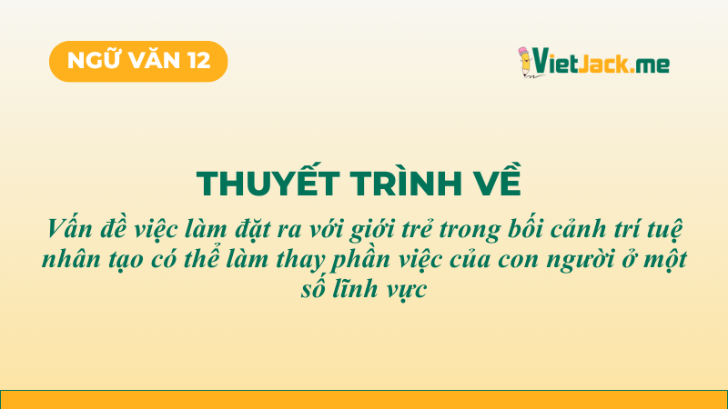Top 5 mẫu Vấn đề việc làm đặt ra với giới trẻ trong bối cảnh trí tuệ nhân tạo có thể làm thay phần việc con người ở một số lĩnh vực (2026) SIÊU HAY (ảnh 1)