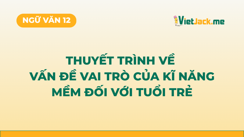 Top 5 mẫu Thuyết trình: Vai trò của kĩ năng mềm đối với tuổi trẻ (2026) SIÊU HAY (ảnh 1)