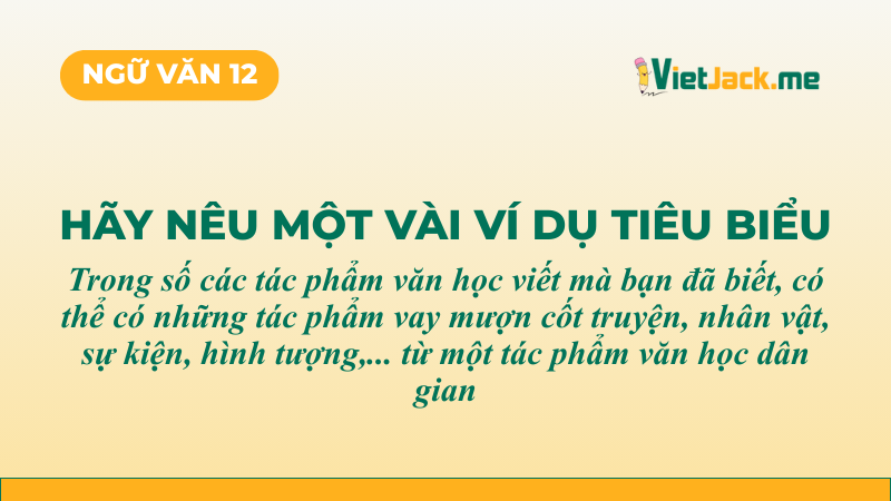 Top 5 mẫu Nêu ví dụ về tác phẩm có vay mượn cốt truyện, nhân vật, sự kiện, hình tượng,... từ tác phẩm văn học dân gian (2026) SIÊU HAY (ảnh 1)