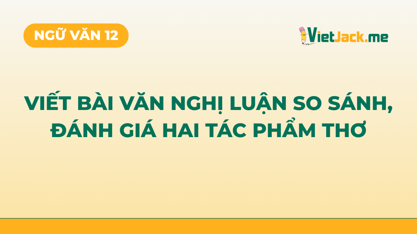 TOP 12 mẫu Viết bài văn nghị luận so sánh, đánh giá hai tác phẩm thơ (2026) SIÊU HAY (ảnh 1)