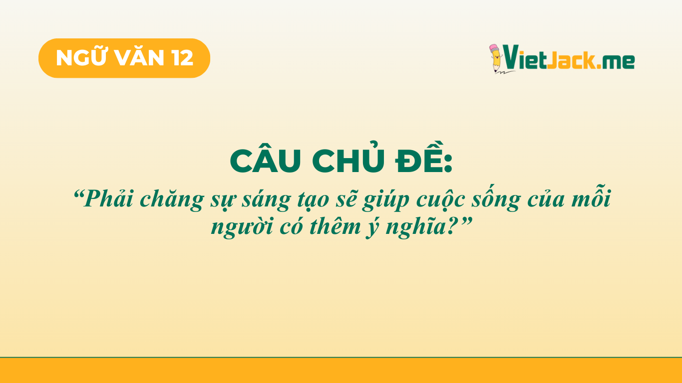 TOP 12 mẫu Phải chăng sự s&aacute;ng tạo sẽ gi&uacute;p cuộc sống của mỗi người c&oacute; th&ecirc;m &yacute; nghĩa (2026) SI&Ecirc;U HAY (ảnh 1)