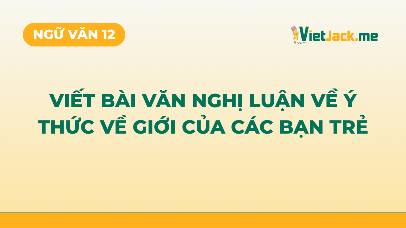 TOP 12 mẫu Nghị luận: Ý thức về giới của các bạn trẻ (2026) SIÊU HAY (ảnh 1)