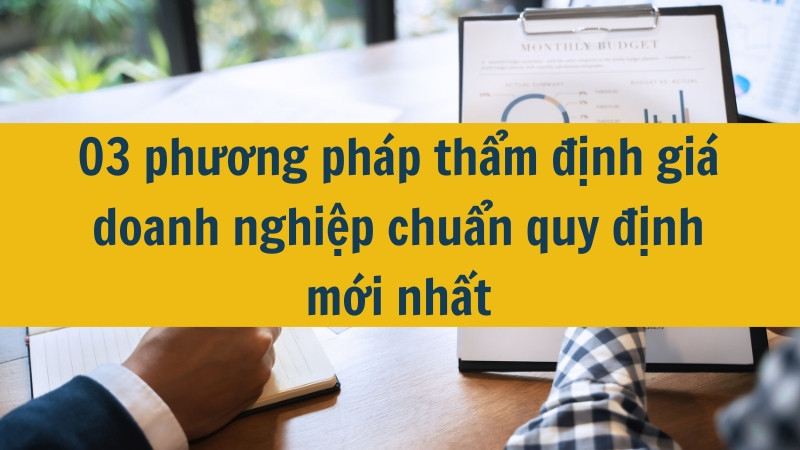 03 phương pháp thẩm định giá doanh nghiệp chuẩn quy định mới nhất 2025