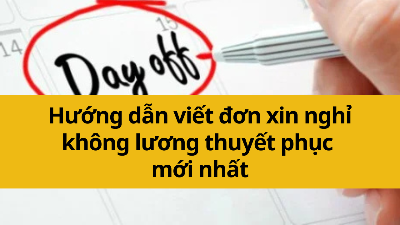 Hướng dẫn viết đơn xin nghỉ không lương thuyết phục mới nhất 2025