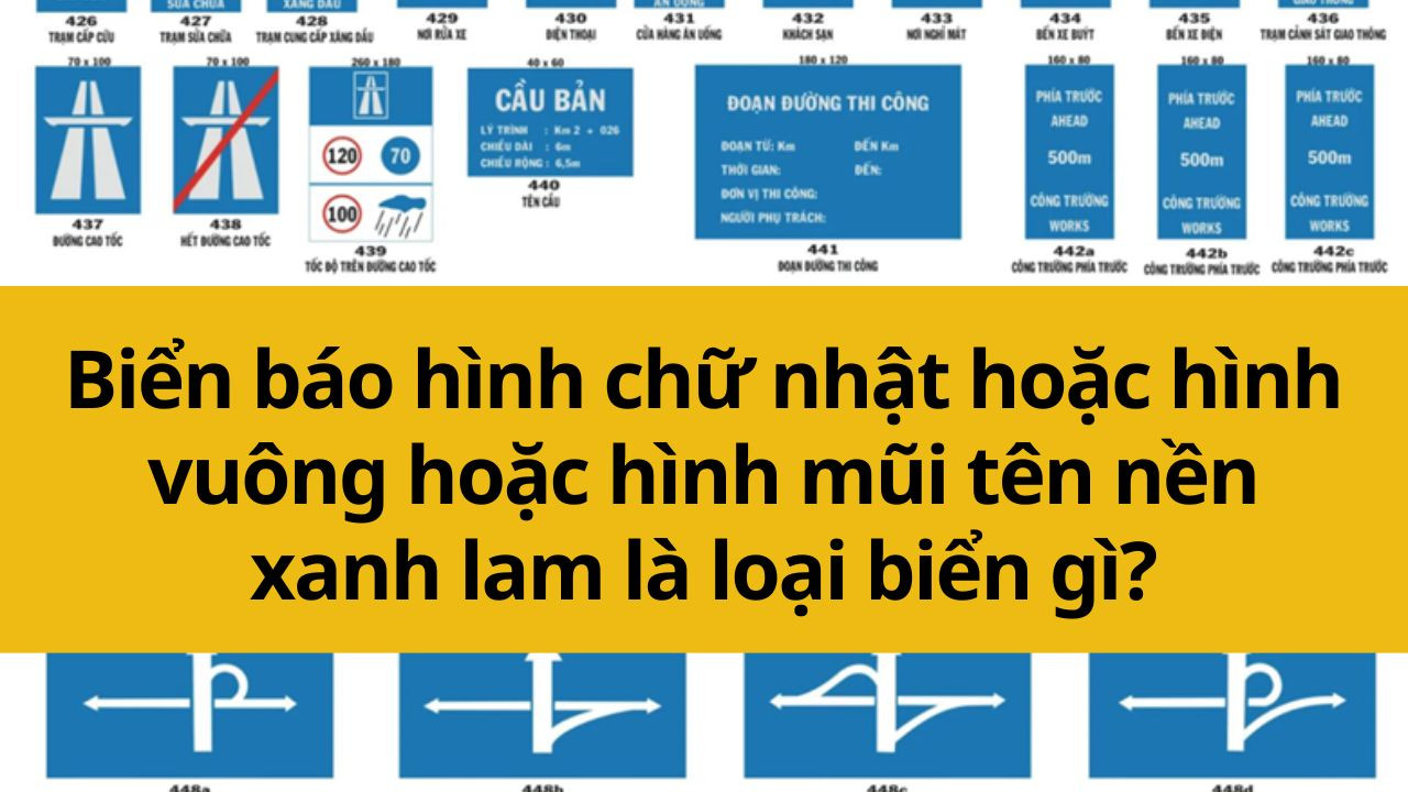 Biển báo hình chữ nhật hoặc hình vuông hoặc hình mũi tên nền xanh lam là loại biển gì?