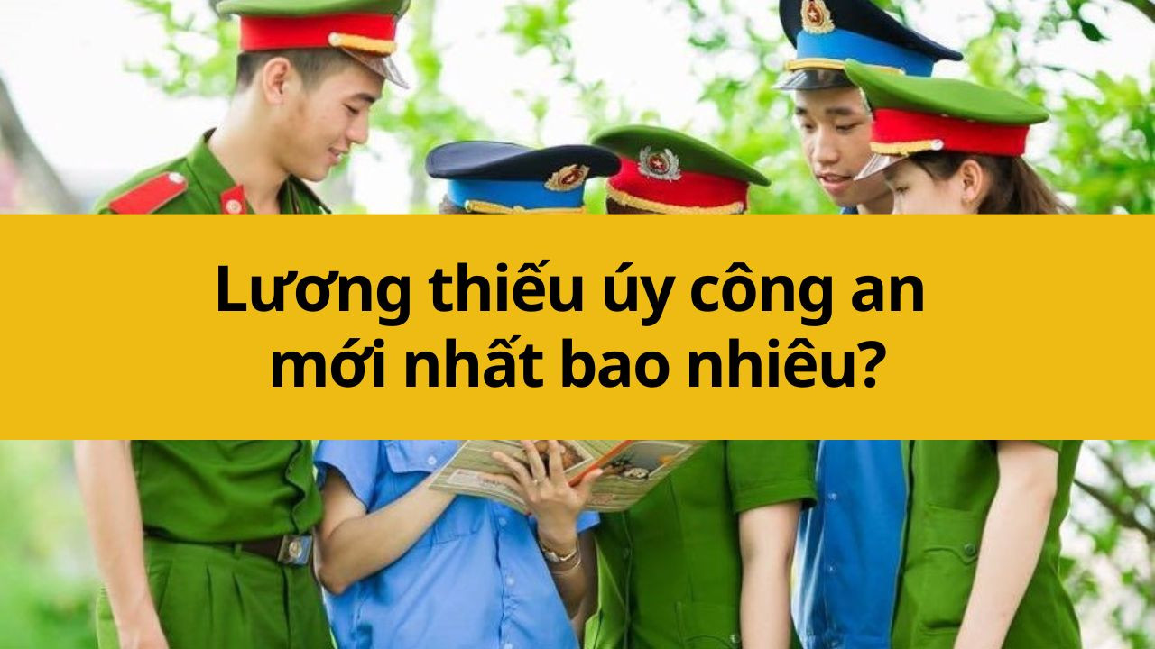 Lương thiếu úy công an mới nhất 2025 bao nhiêu?