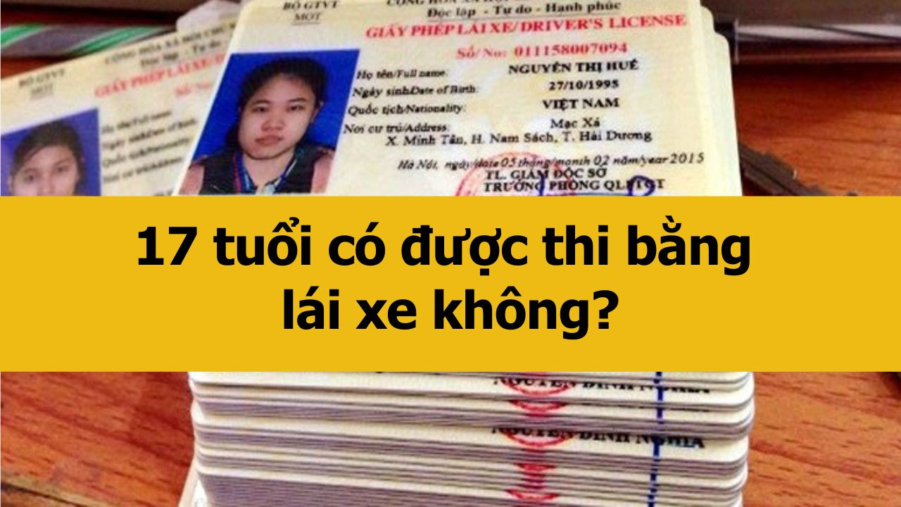 17 tuổi có được thi bằng lái xe không?