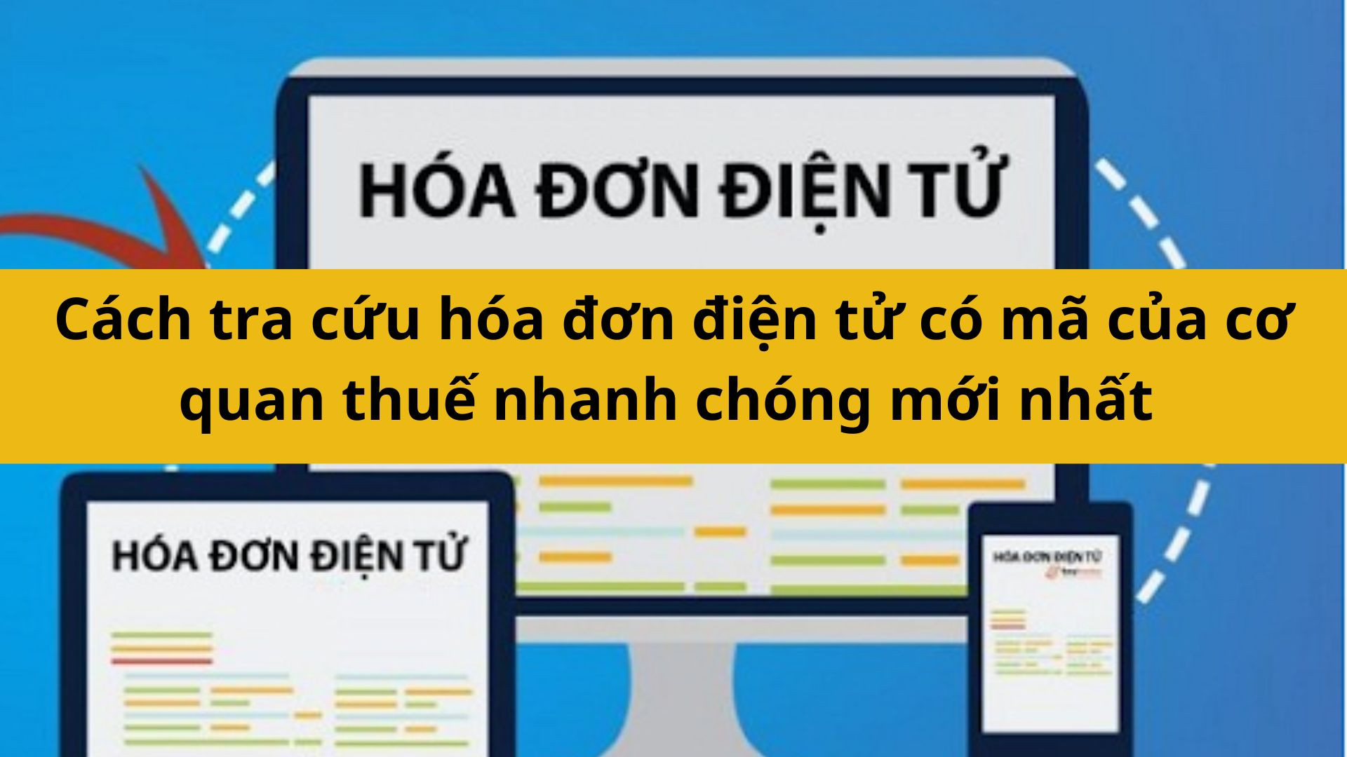 Cách tra cứu hóa đơn điện tử có mã của cơ quan thuế nhanh chóng mới nhất 2025