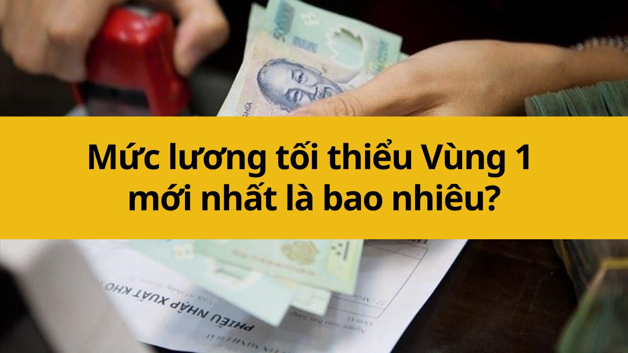 Mức lương tối thiểu Vùng 1 mới nhất 2025 là bao nhiêu?