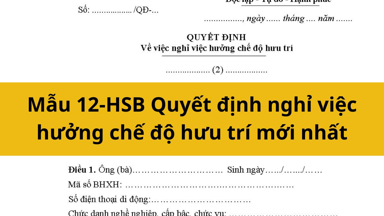 Mẫu 12-HSB Quyết định nghỉ việc hưởng chế độ hưu trí mới nhất 2025