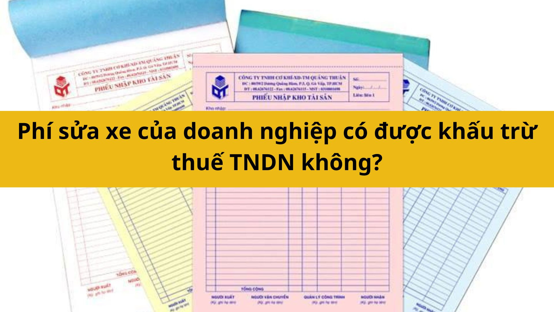 Phí sửa xe của doanh nghiệp có được khấu trừ thuế TNDN không?