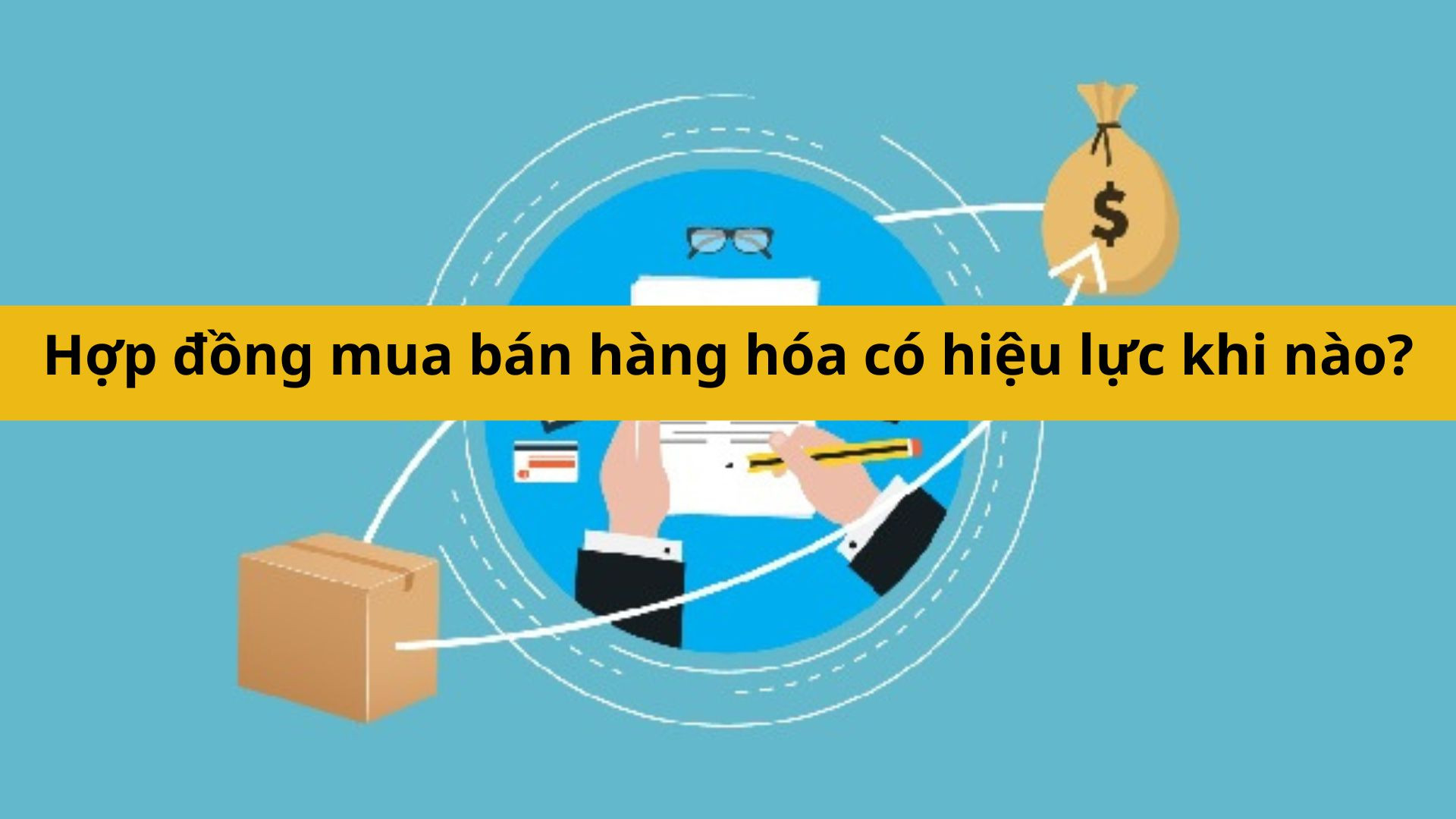 Hợp đồng mua bán hàng hóa có hiệu lực khi nào?