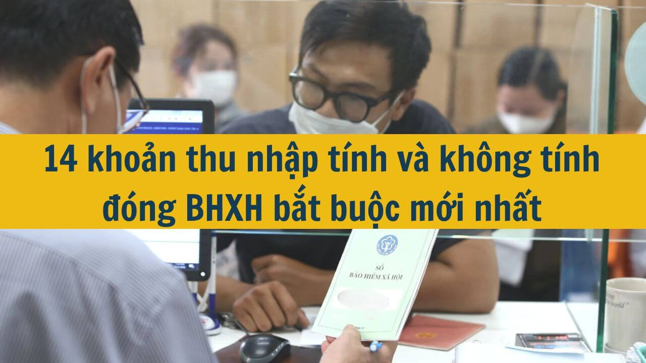 14 khoản thu nhập tính và không tính đóng BHXH bắt buộc mới nhất 2025