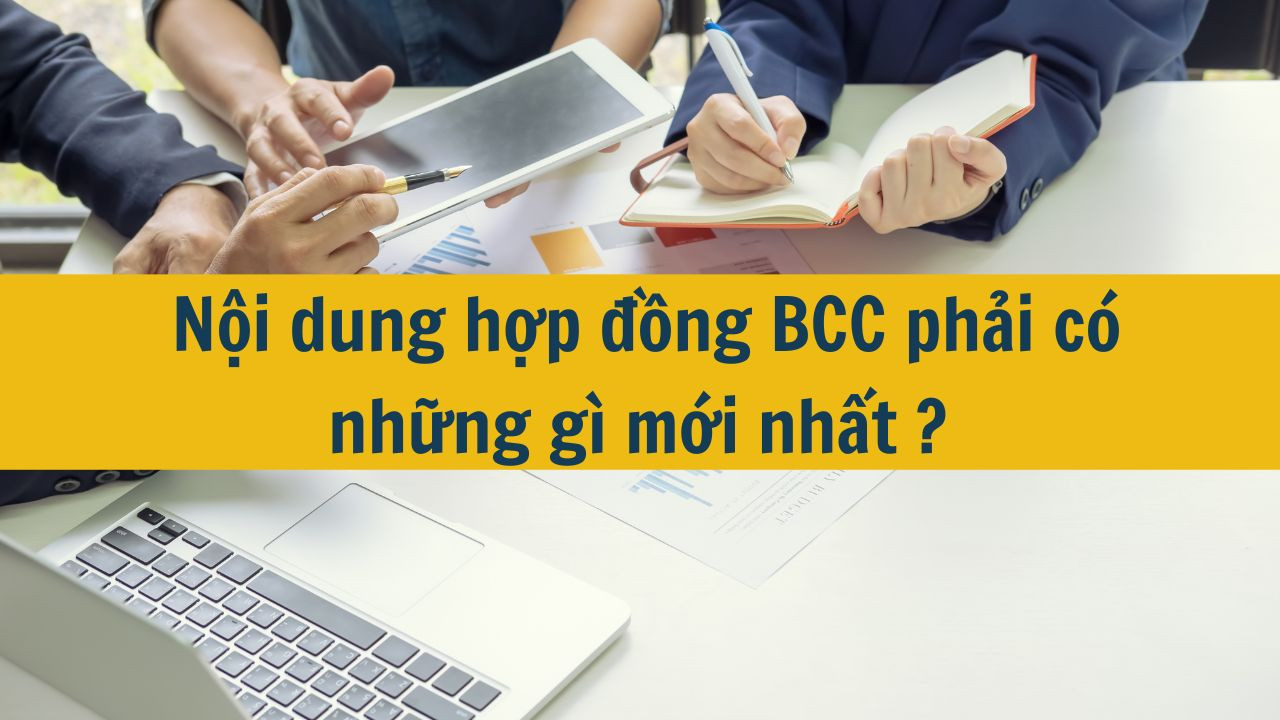 Nội dung hợp đồng BCC phải có những gì mới nhất 2025?