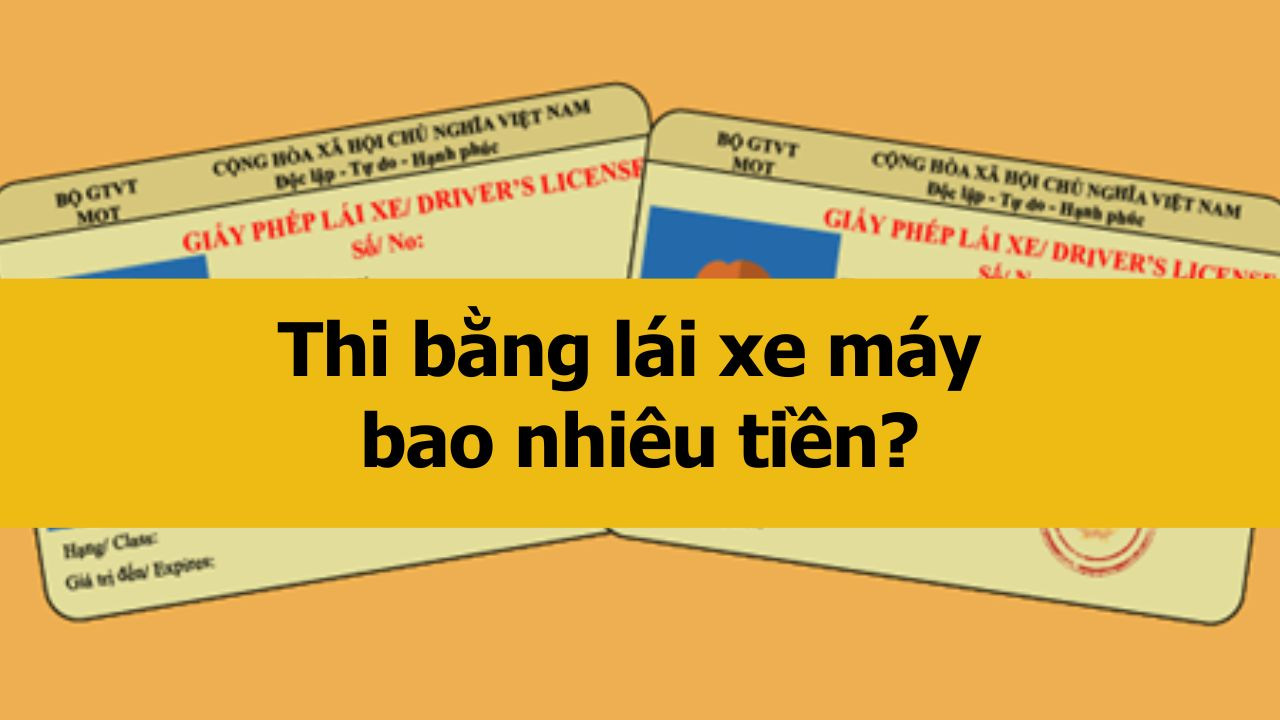 Thi bằng lái xe máy bao nhiêu tiền mới nhất 2025