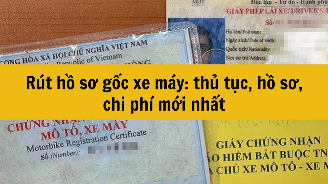 Rút hồ sơ gốc xe máy 2025: thủ tục, hồ sơ, chi phí mới nhất