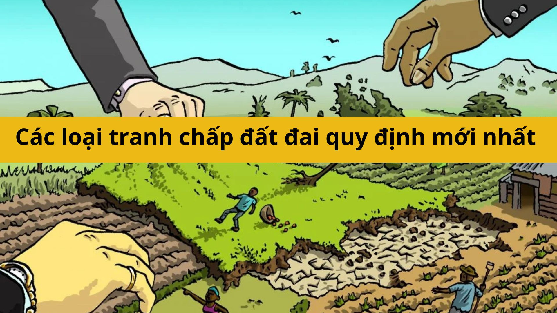 Các loại tranh chấp đất đai quy định mới nhất 2025