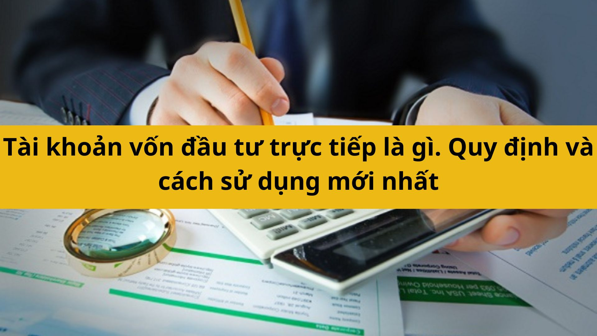 Tài khoản vốn đầu tư trực tiếp là gì. Quy định và cách sử dụng mới nhất 2025