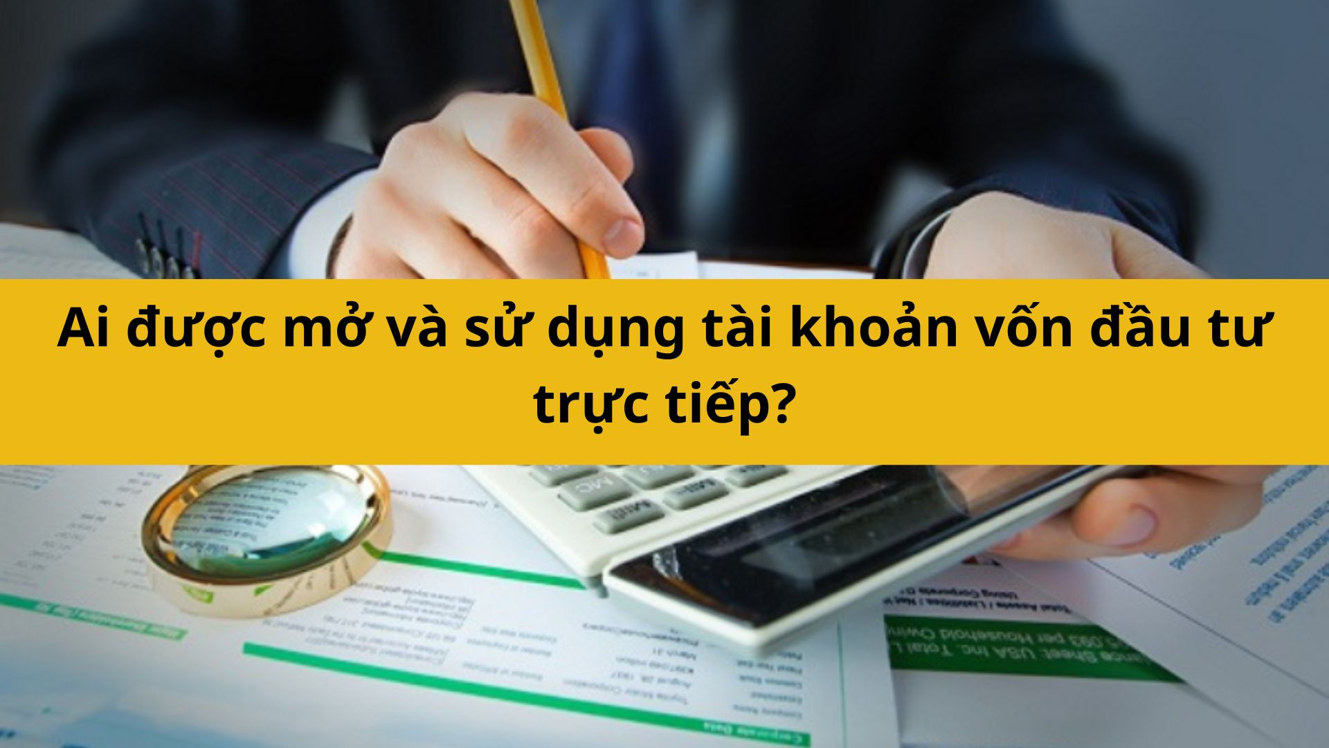 Ai được mở và sử dụng tài khoản vốn đầu tư trực tiếp