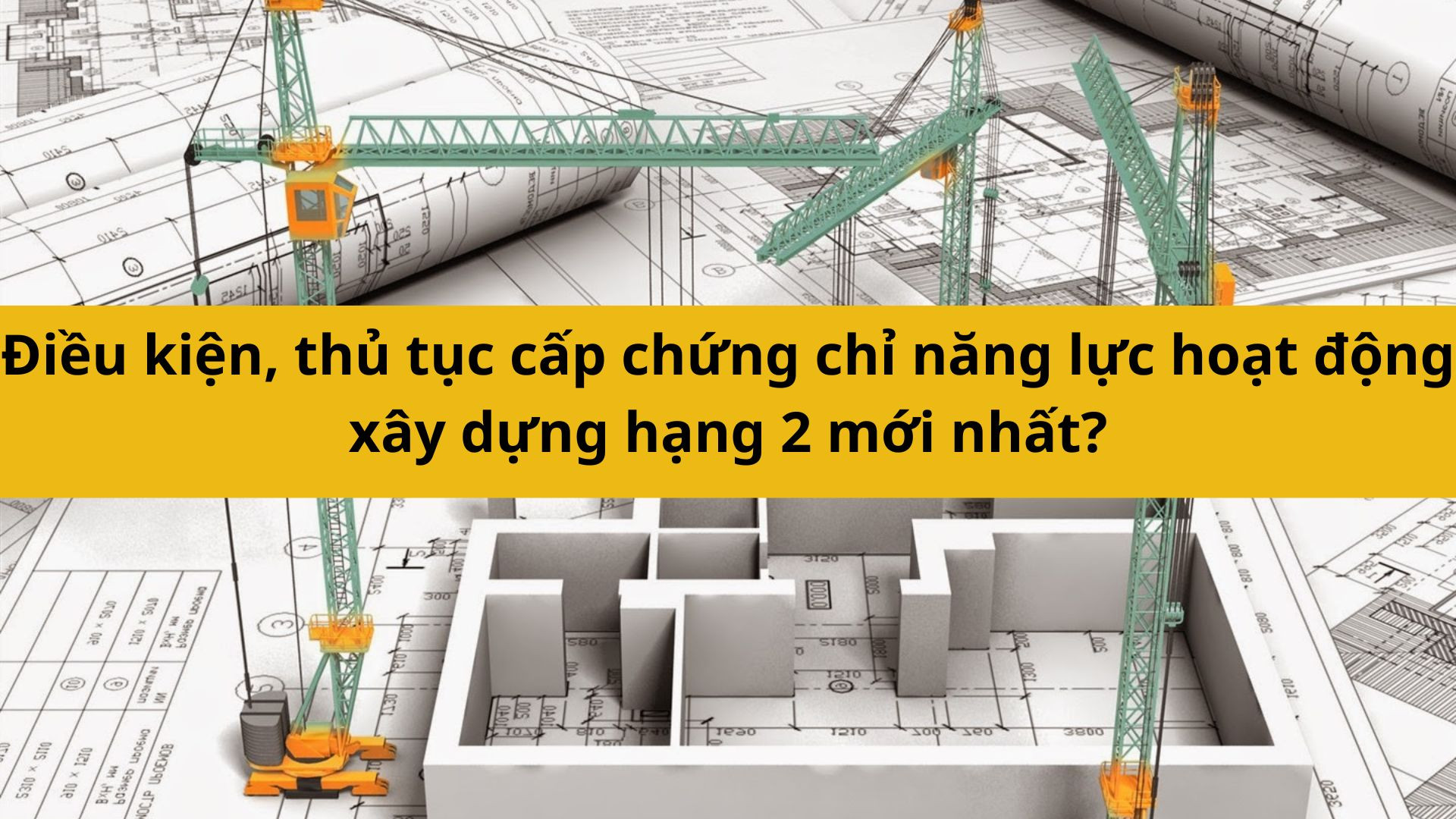 Điều kiện, thủ tục cấp chứng chỉ năng lực hoạt động xây dựng hạng 2 mới nhất 2025?
