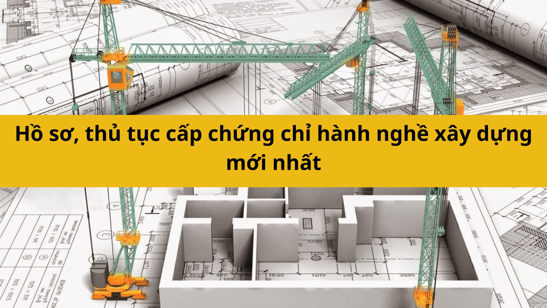 Hồ sơ, thủ tục cấp chứng chỉ hành nghề xây dựng mới nhất 2025