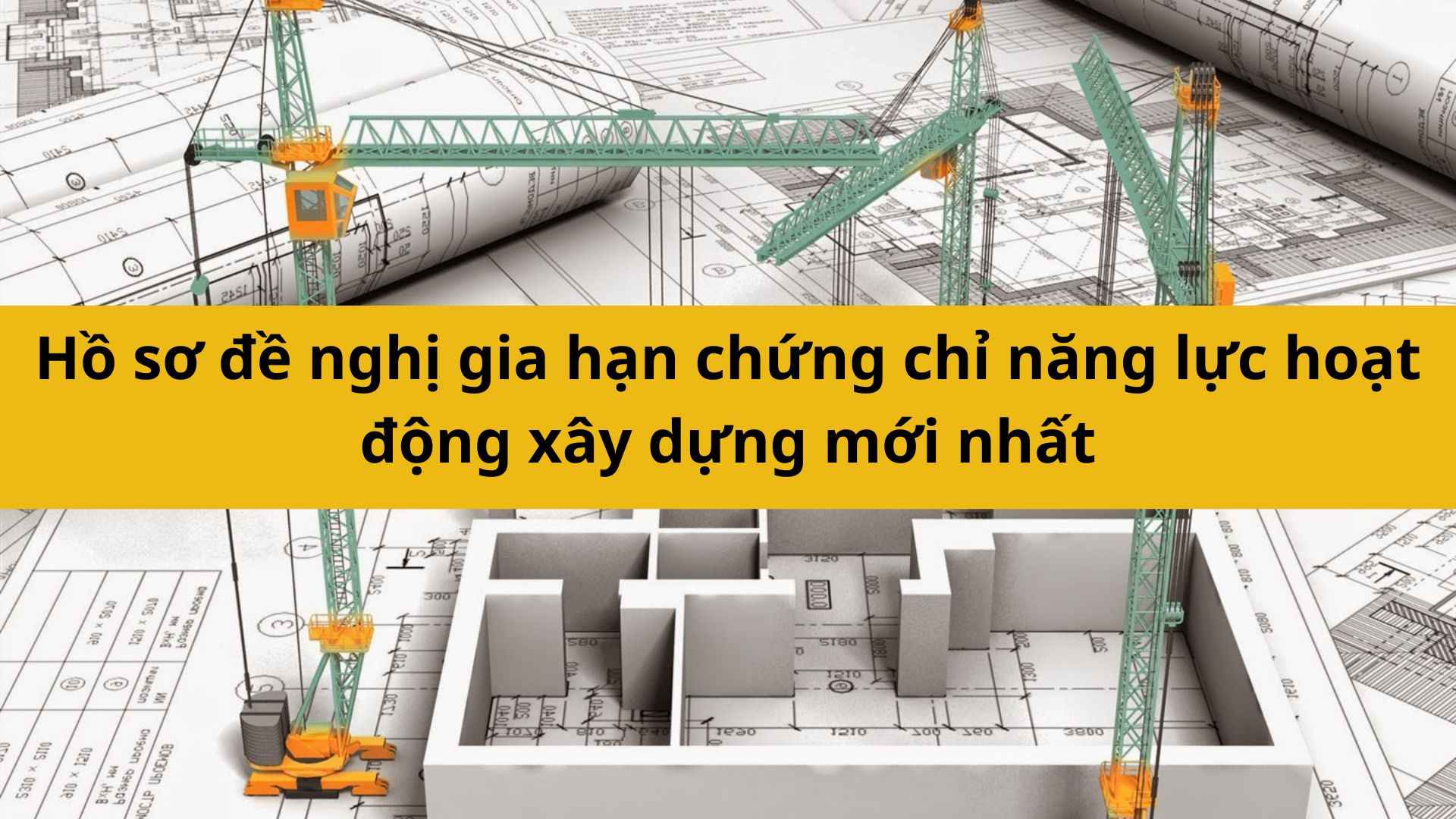 Hồ sơ đề nghị gia hạn chứng chỉ năng lực hoạt động xây dựng mới nhất 2025