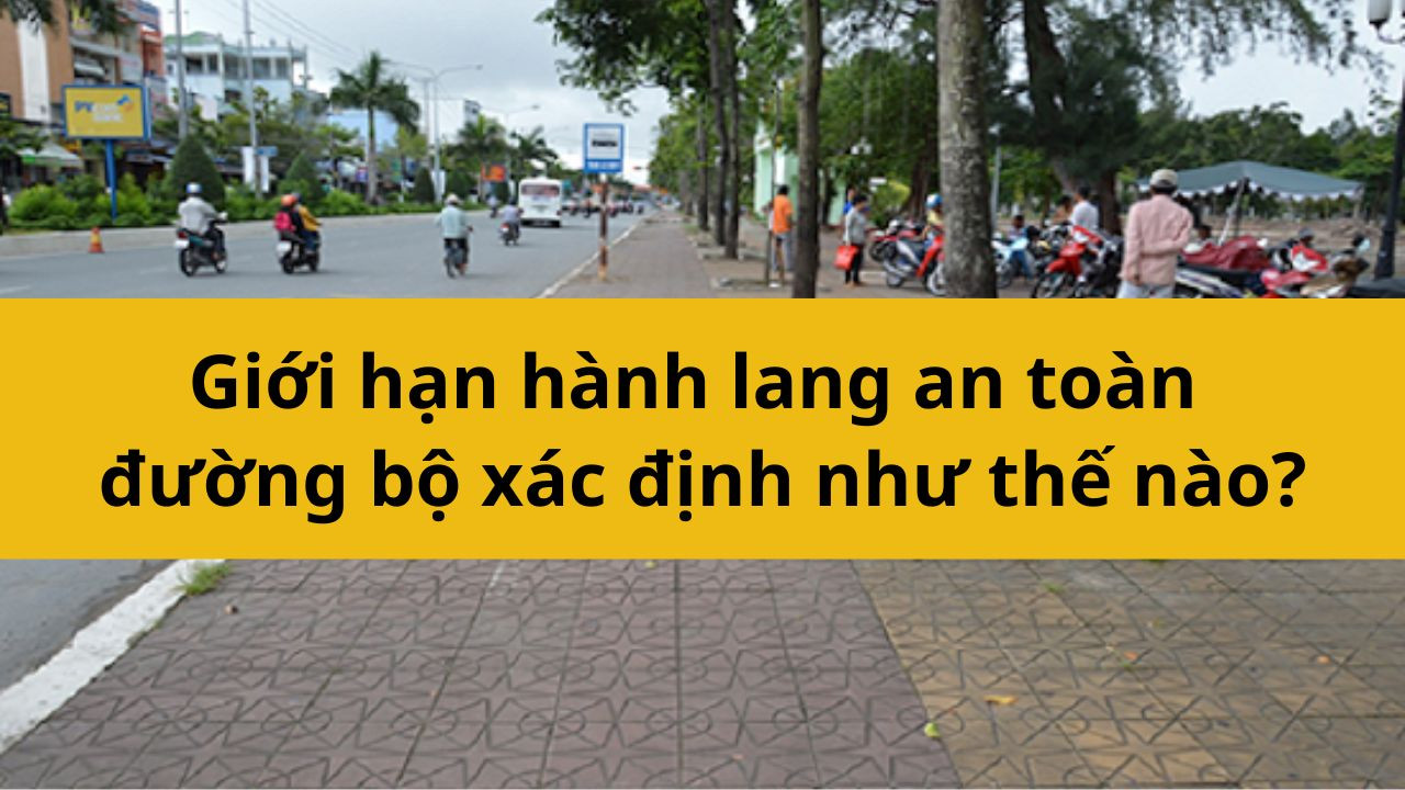 Giới hạn hành lang an toàn đường bộ được xác định như thế nào?