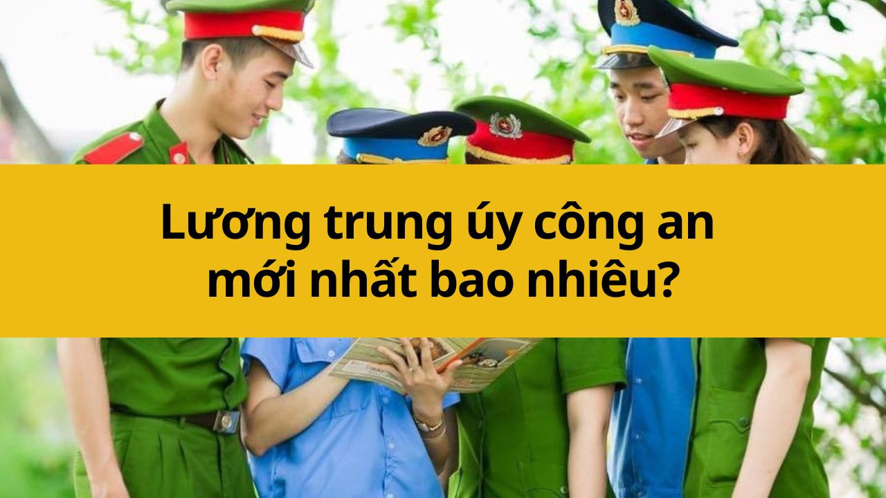 Lương trung úy công an mới nhất 2025 bao nhiêu?