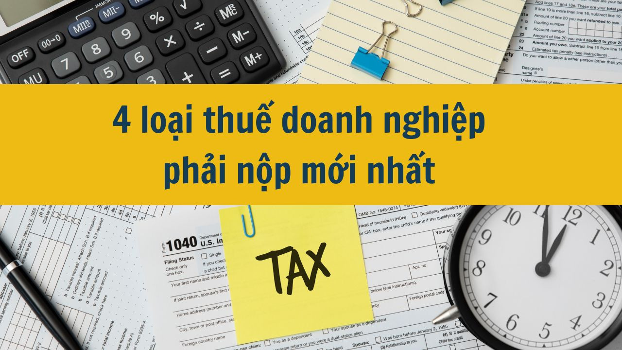 04 loại thuế doanh nghiệp phải nộp mới nhất 2025
