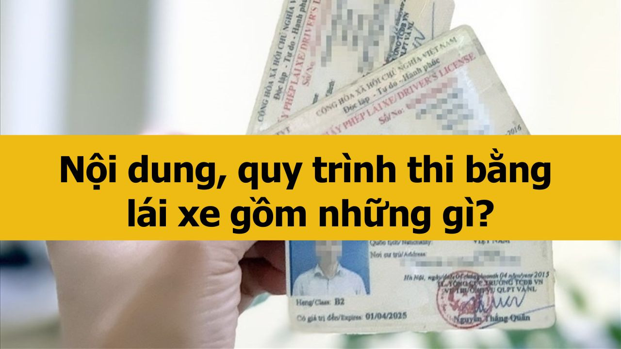 Nội dung, quy trình thi bằng lái xe gồm những gì?