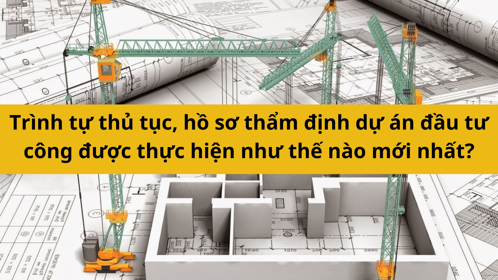 Trình tự thủ tục, hồ sơ thẩm định dự án đầu tư công được thực hiện như thế nào mới nhất 2025?