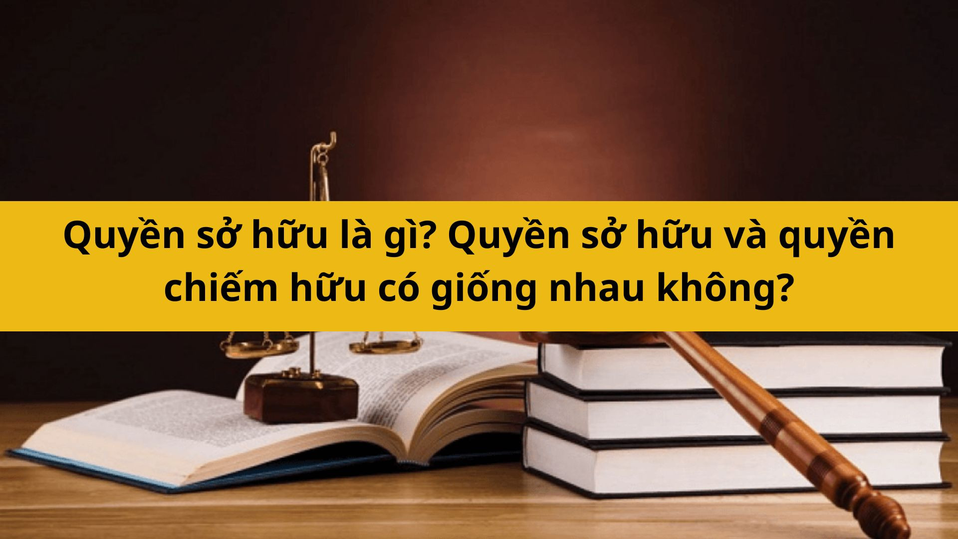 Quyền sở hữu là gì? Quyền sở hữu và quyền chiếm hữu có giống nhau không?