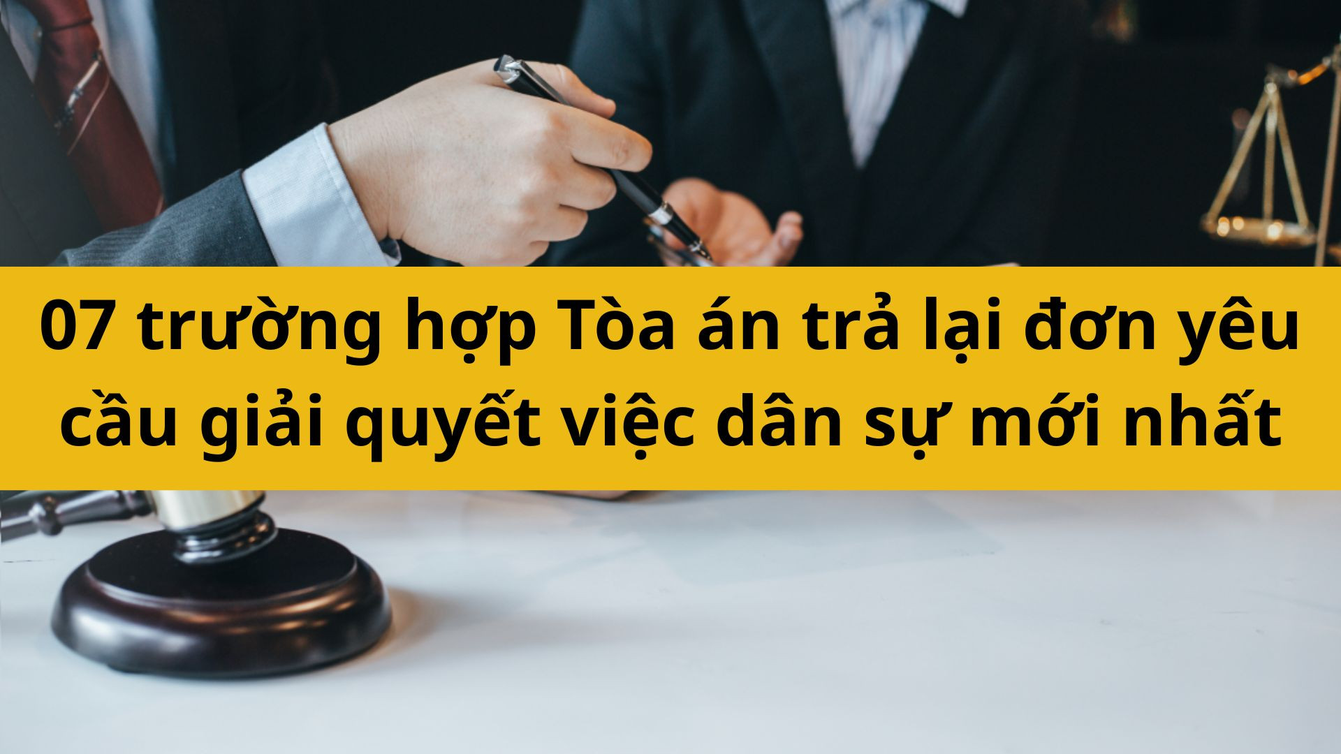 07 trường hợp Tòa án trả lại đơn yêu cầu giải quyết việc dân sự mới nhất
