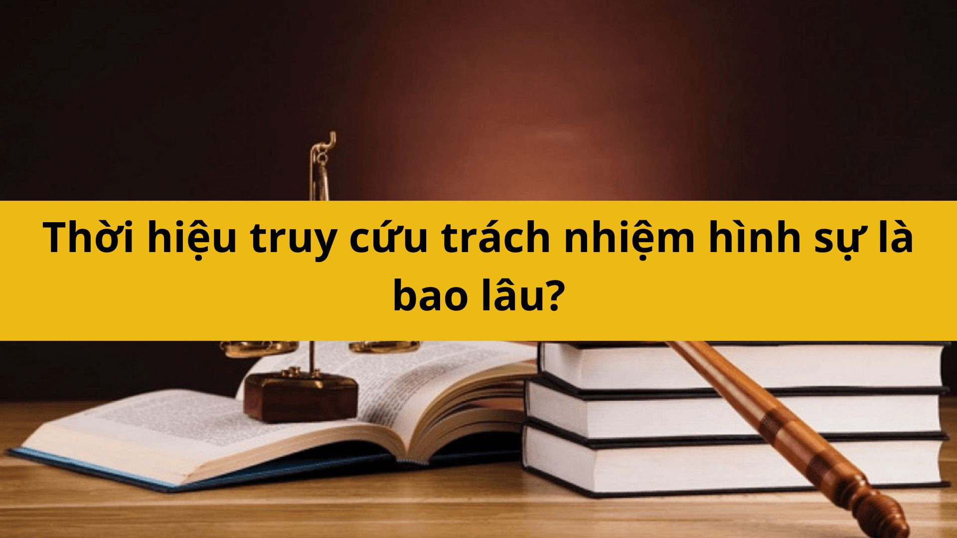 Thời hiệu truy cứu trách nhiệm hình sự là bao lâu?
